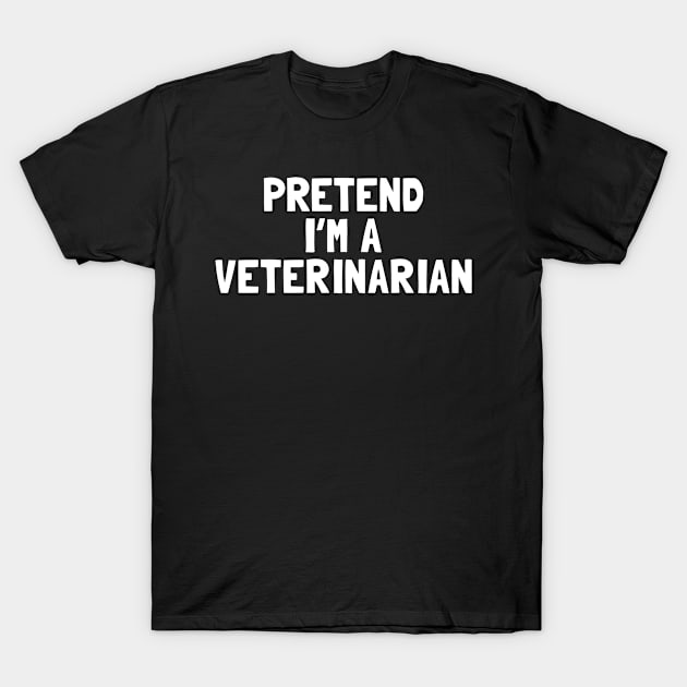 Pretend I'm A Veterinarian Halloween Costume T-Shirt by tobzz